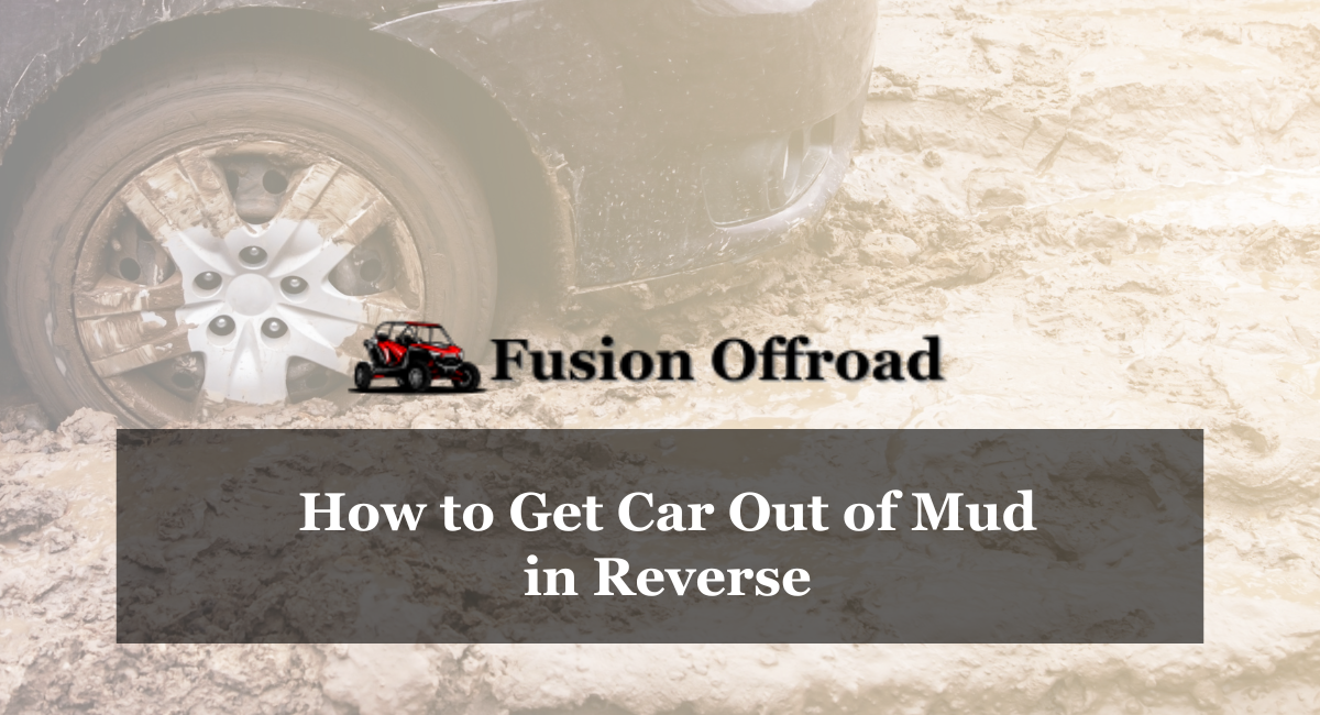 How to Get Car Out of Mud in Reverse